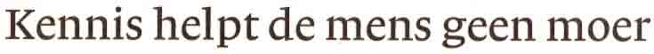 Kennis-helpt-de-mens-geen-moer-01